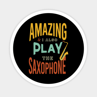 Amazing and I Also Play the Saxophone Magnet